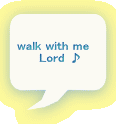 walk with me Lord ♪